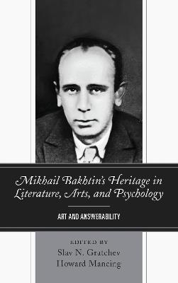 Mikhail Bakhtin’s Heritage in Literature, Arts, and Psychology: Art and Answerability - cover