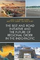 The Belt and Road Initiative and the Future of Regional Order in the Indo-Pacific