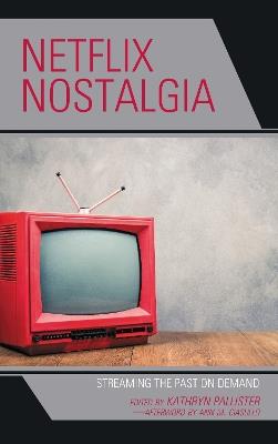 Netflix Nostalgia: Streaming the Past on Demand - cover