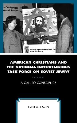 American Christians and the National Interreligious Task Force on Soviet Jewry: A Call to Conscience - Fred A. Lazin - cover