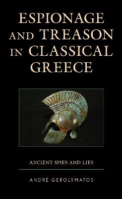 Espionage and Treason in Classical Greece: Ancient Spies and Lies - André Gerolymatos - cover