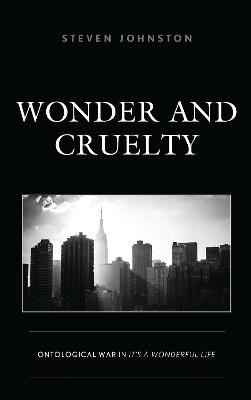 Wonder and Cruelty: Ontological War in It’s a Wonderful Life - Steven Johnston - cover