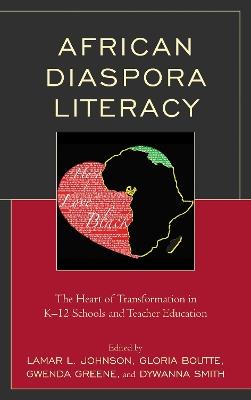 African Diaspora Literacy: The Heart of Transformation in K–12 Schools and Teacher Education - cover