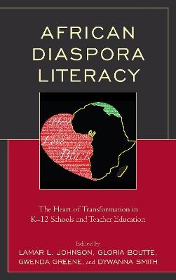 African Diaspora Literacy: The Heart of Transformation in K–12 Schools and Teacher Education - cover