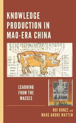 Knowledge Production in Mao-Era China: Learning from the Masses - Rui Kunze,Marc Andre Matten - cover