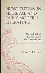Prostitution in Medieval and Early Modern Literature: The Dark Side of Sex and Love in the Premodern Era