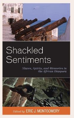 Shackled Sentiments: Slaves, Spirits, and Memories in the African Diaspora - cover