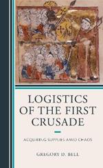 Logistics of the First Crusade: Acquiring Supplies Amid Chaos