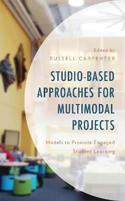 Studio-Based Approaches for Multimodal Projects: Models to Promote Engaged Student Learning - cover