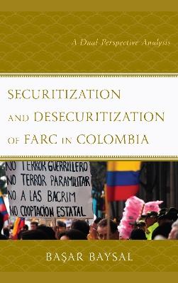 Securitization and Desecuritization of FARC in Colombia: A Dual Perspective Analysis - Basar Baysal - cover