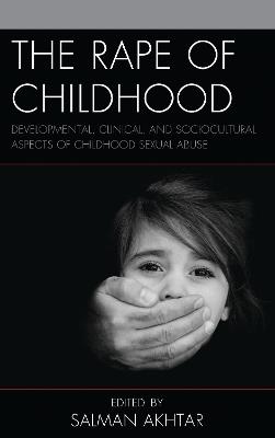 The Rape of Childhood: Developmental, Clinical, and Sociocultural Aspects of Childhood Sexual Abuse - cover