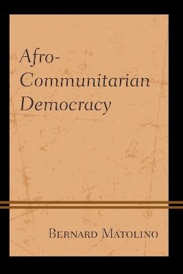 Afro-Communitarian Democracy - Bernard Matolino - cover