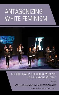 Antagonizing White Feminism: Intersectionality's Critique of Women's Studies and the Academy - cover