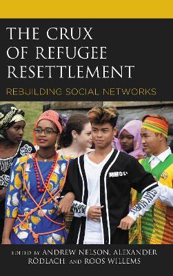The Crux of Refugee Resettlement: Rebuilding Social Networks - cover