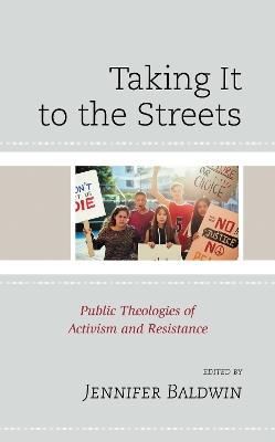 Taking It to the Streets: Public Theologies of Activism and Resistance - cover