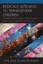 Radically Listening to Transgender Children: Creating Epistemic Justice through Critical Reflection and Resistant Imaginations