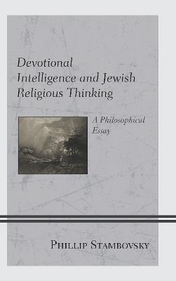Devotional Intelligence and Jewish Religious Thinking: A Philosophical Essay - Phillip Stambovsky - cover