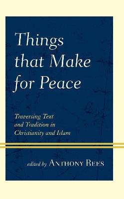 Things that Make for Peace: Traversing Text and Tradition in Christianity and Islam - cover