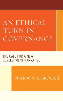 An Ethical Turn in Governance: The Call for a New Development Narrative - Pearson A. Broome - cover