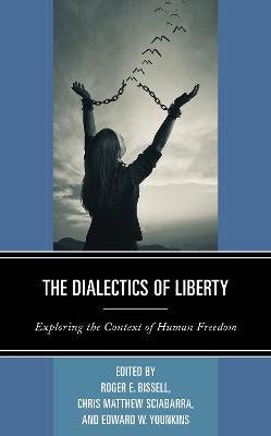 The Dialectics of Liberty: Exploring the Context of Human Freedom - cover
