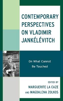 Contemporary Perspectives on Vladimir Jankélévitch: On What Cannot Be Touched - cover