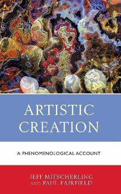 Artistic Creation: A Phenomenological Account - Jeff Mitscherling,Paul Fairfield - cover