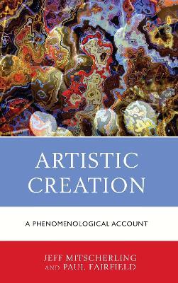 Artistic Creation: A Phenomenological Account - Jeff Mitscherling,Paul Fairfield - cover