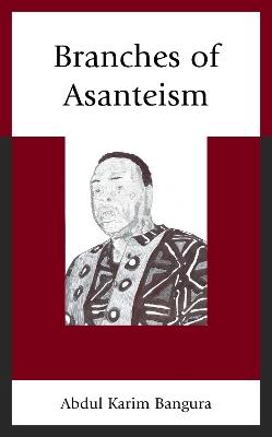 Branches of Asanteism - Abdul Karim Bangura - cover