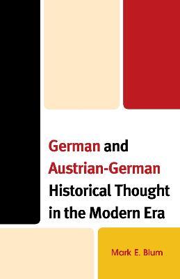 German and Austrian-German Historical Thought in the Modern Era - Mark E. Blum - cover