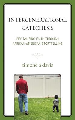 Intergenerational Catechesis: Revitalizing Faith through African-American Storytelling - timone a davis - cover