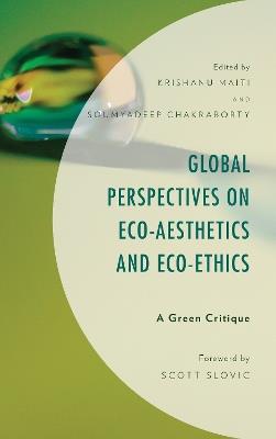 Global Perspectives on Eco-Aesthetics and Eco-Ethics: A Green Critique - cover