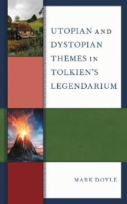 Utopian and Dystopian Themes in Tolkien’s Legendarium - Mark Doyle - cover