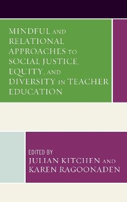 Mindful and Relational Approaches to Social Justice, Equity, and Diversity in Teacher Education - cover