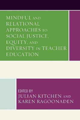Mindful and Relational Approaches to Social Justice, Equity, and Diversity in Teacher Education - cover