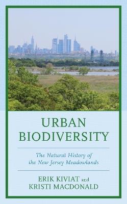 Urban Biodiversity: The Natural History of the New Jersey Meadowlands - Erik Kiviat,Kristi MacDonald - cover