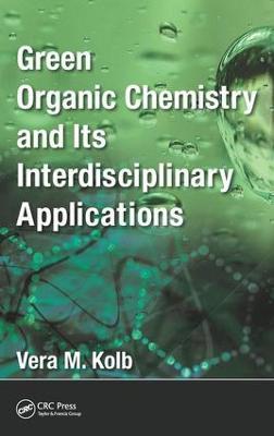 Green Organic Chemistry and its Interdisciplinary Applications - Vera M. Kolb - cover