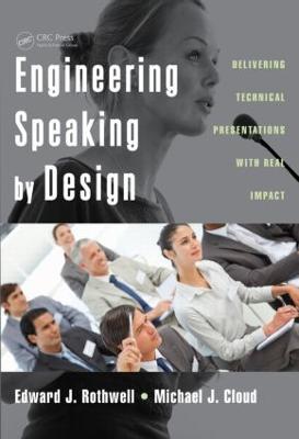 Engineering Speaking by Design: Delivering Technical Presentations with Real Impact - Edward J. Rothwell,Michael J. Cloud - cover