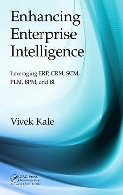 Enhancing Enterprise Intelligence: Leveraging ERP, CRM, SCM, PLM, BPM, and BI - Vivek Kale - cover