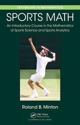Sports Math: An Introductory Course in the Mathematics of Sports Science and Sports Analytics - Roland B. Minton - cover