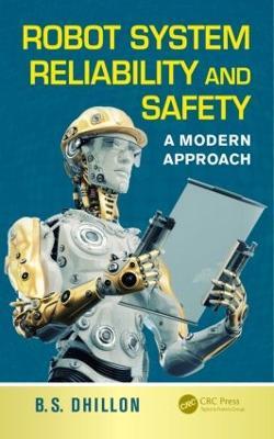 Robot System Reliability and Safety: A Modern Approach - B.S. Dhillon - cover