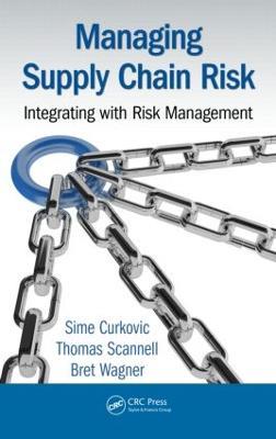 Managing Supply Chain Risk: Integrating with Risk Management - Sime Curkovic,Thomas Scannell,Bret Wagner - cover