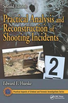 Practical Analysis and Reconstruction of Shooting Incidents - Edward E. Hueske - cover