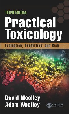 Practical Toxicology: Evaluation, Prediction, and Risk, Third Edition - David Woolley,Adam Woolley - cover