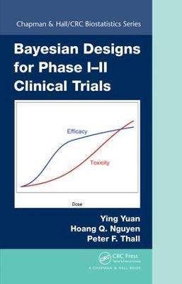 Bayesian Designs for Phase I-II Clinical Trials - Ying Yuan,Hoang Q. Nguyen,Peter F. Thall - cover