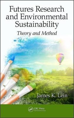 Futures Research and Environmental Sustainability: Theory and Method - James K. Lein - cover