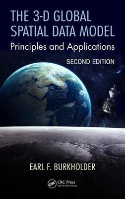 The 3-D Global Spatial Data Model: Principles and Applications, Second Edition - Earl F. Burkholder - cover