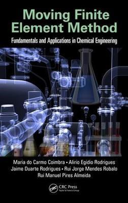 Moving Finite Element Method: Fundamentals and Applications in Chemical Engineering - Maria do Carmo Coimbra,Alirio Egidio Rodrigues,Jaime Duarte Rodrigues - cover