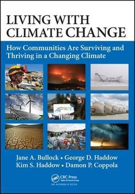 Living with Climate Change: How Communities Are Surviving and Thriving in a Changing Climate - Jane A. Bullock,George D. Haddow,Kim S. Haddow - cover