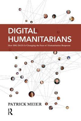 Digital Humanitarians: How Big Data Is Changing the Face of Humanitarian Response - Patrick Meier - cover