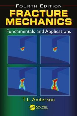 Fracture Mechanics: Fundamentals and Applications, Fourth Edition - Ted L. Anderson - cover